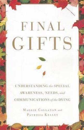 Final Gifts: Understanding the Special Awareness, Needs, and Communications of the Dying