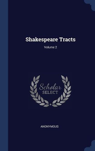 Cover image for Shakespeare Tracts; Volume 2