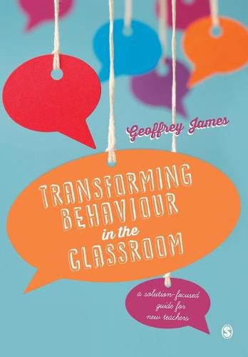 Cover image for Transforming Behaviour in the Classroom: A solution-focused guide for new teachers