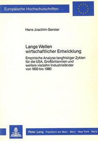 Cover image for Lange Wellen Wirtschaftlicher Entwicklung: Empirische Analyse Langfristiger Zyklen Fuer Die USA, Grossbritannien Und Weitere Vierzehn Industrielaender Von 1800 Bis 1980