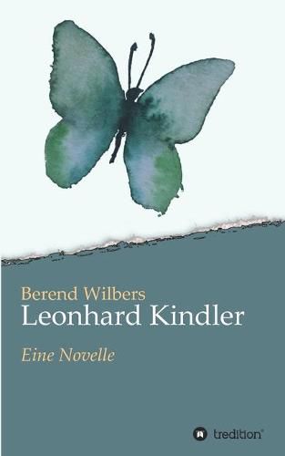 Cover image for Leonhard Kindler - Eine Geschichte auf den Spuren des dunkelsten Kapitels deutscher Geschichte in der Gegenwart: Eine Novelle