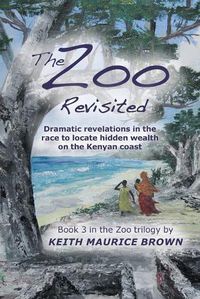 Cover image for The Zoo Revisited: Dramatic Revelations in the Race to Locate Hidden Wealth on the Kenyan Coast
