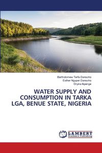 Cover image for Water Supply and Consumption in Tarka Lga, Benue State, Nigeria