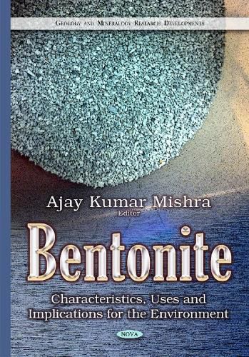 Cover image for Bentonite: Characteristics, Uses & Implications for the Environment