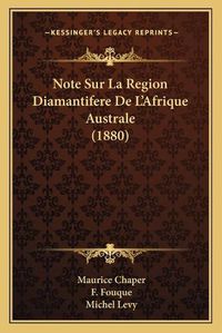 Cover image for Note Sur La Region Diamantifere de L'Afrique Australe (1880)