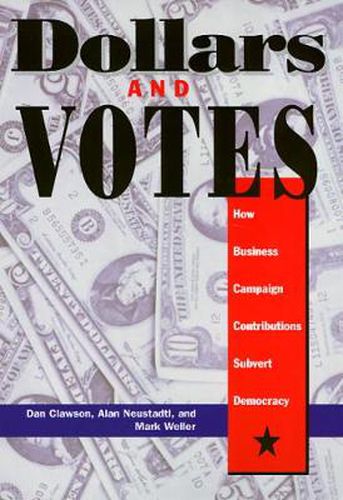 Cover image for Dollars and Votes: How Business Campaign Contributions Subvert Democracy