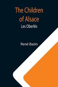 Cover image for The Children of Alsace; Les Oberles