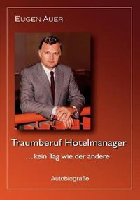 Cover image for Traumberuf Hotelmanager .. kein Tag wie der andere: Autobiografie