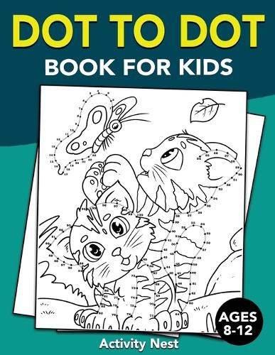 Cover image for Dot To Dot Book For Kids Ages 8-12: Challenging and Fun Dot to Dot Puzzles for Kids, Toddlers, Boys and Girls Ages 8-10, 10-12