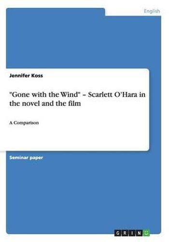 Cover image for Gone with the Wind  - Scarlett O'Hara in the novel and the film: A Comparison