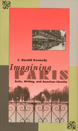 Imagining Paris: Exile, Writing, and American Identity