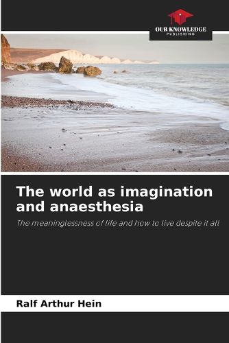 Cover image for The world as imagination and anaesthesia