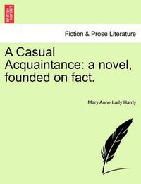 Cover image for A Casual Acquaintance: A Novel, Founded on Fact.