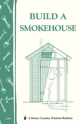 Cover image for Build a Smokehouse: Storey's Country Wisdom Bulletin  A.81