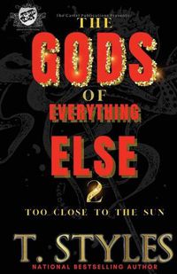 Cover image for The Gods of Everything Else 2: Too Close To The Sun (The Cartel Publications Presents)