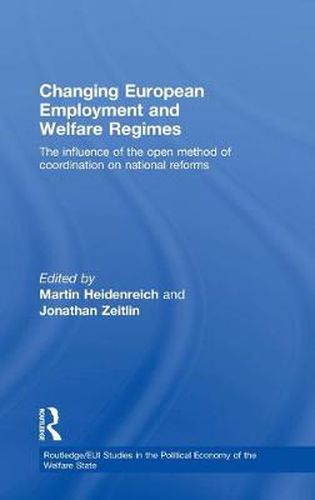 Cover image for Changing European Employment and Welfare Regimes: The Influence of the Open Method of Coordination on National Reforms
