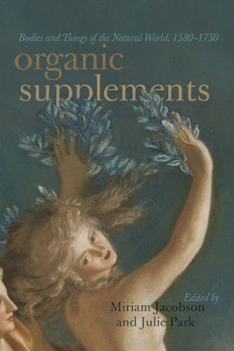 Cover image for Organic Supplements: Bodies and Things of the Natural World, 1580-1790