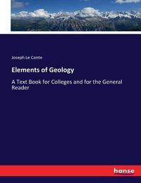 Cover image for Elements of Geology: A Text Book for Colleges and for the General Reader