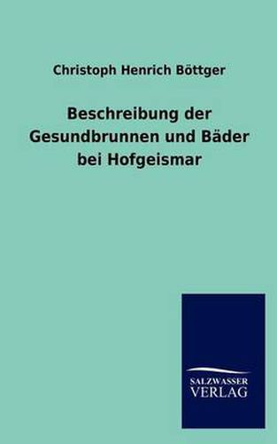 Cover image for Beschreibung der Gesundbrunnen und Bader bei Hofgeismar