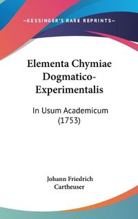 Cover image for Elementa Chymiae Dogmatico-Experimentalis: In Usum Academicum (1753)