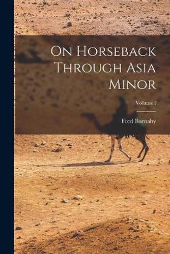 Cover image for On Horseback Through Asia Minor; Volume I