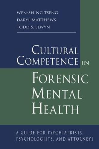 Cover image for Cultural Competence in Forensic Mental Health: A Guide for Psychiatrists, Psychologists, and Attorneys