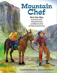 Cover image for Mountain Chef: How One Man Lost His Groceries, Changed His Plans, and Helped Cook Up the National Park Service