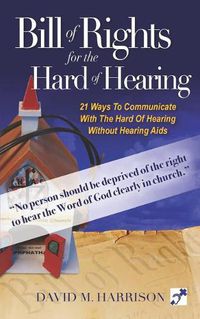 Cover image for The Bill of Rights for Hard of Hearing: Making the church Hearing accessible for the hearing impaired