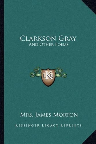 Cover image for Clarkson Gray: And Other Poems