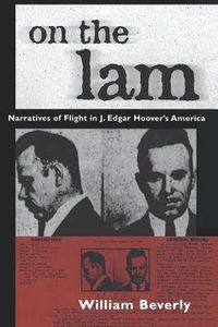 Cover image for On the Lam: Narratives of Flight in J. Edgar Hoover's America