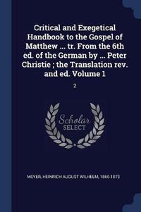 Cover image for Critical and Exegetical Handbook to the Gospel of Matthew ... Tr. from the 6th Ed. of the German by ... Peter Christie; The Translation REV. and Ed. Volume 1: 2