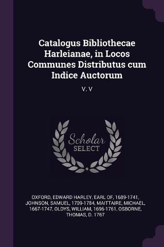 Cover image for Catalogus Bibliothecae Harleianae, in Locos Communes Distributus cum Indice Auctorum