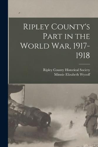 Cover image for Ripley County's Part in the World war, 1917-1918