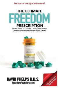 Cover image for The Ultimate Freedom Prescription: Secrets From 14 Doctors... How They Created Generational Wealth in Less Than 5 Years