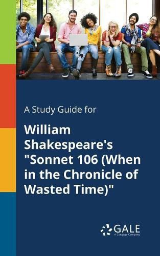 A Study Guide for William Shakespeare's Sonnet 106 (When in the Chronicle of Wasted Time)