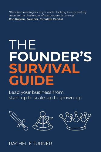 The Founder's Survival Guide: Lead your business from start-up to scale-up to grown-up