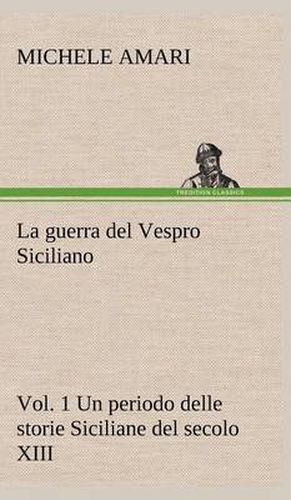 Cover image for La guerra del Vespro Siciliano vol. 1 Un periodo delle storie Siciliane del secolo XIII