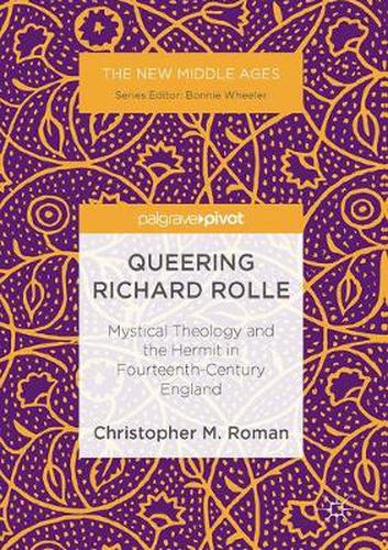 Cover image for Queering Richard Rolle: Mystical Theology and the Hermit in Fourteenth-Century England