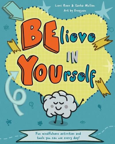 Cover image for Believe in Yourself (Be You): Mindfulness activities and tools you can use every day