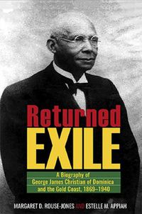 Cover image for Returned Exile: Biographical Memoir of George James Christian of Dominica and the Gold Coast, 1869-1940