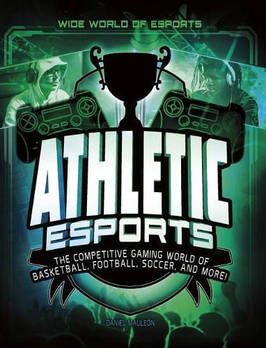 Cover image for Athletic Esports: The Competitive Gaming World of Basketball, Football, Soccer, and More!