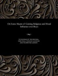 Cover image for On Some Means of Gaining Religious and Moral Influence Over Boys