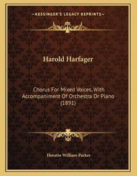 Cover image for Harold Harfager: Chorus for Mixed Voices, with Accompaniment of Orchestra or Piano (1891)