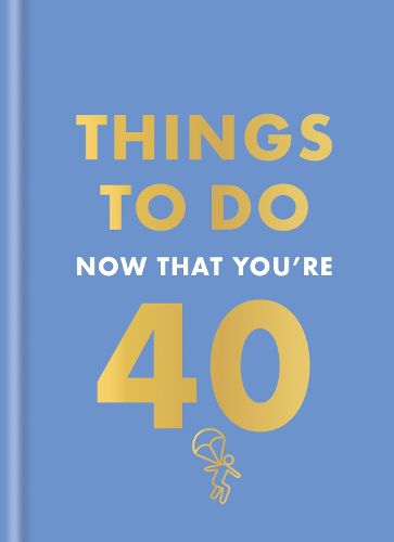 Cover image for Things to Do Now That You're 40