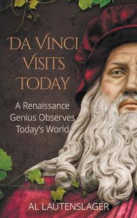 Cover image for Da Vinci Visits Today: A Renaissance Genius Observes Today's World