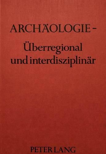 Cover image for Archaeologie - Ueberregional Und Interdisziplinaer: Geburtstagsglueckwuensche Zum 50. Prof. Dr. Helmut Ziegert Von Seinen Schuelern