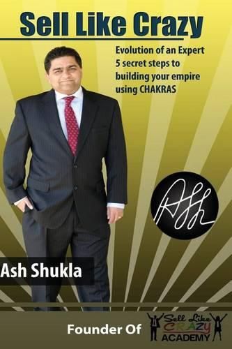 Cover image for Sell Like Crazy: Evolution Of An Expert 5 Secret Steps To Building Your Empire Using CHAKRAS