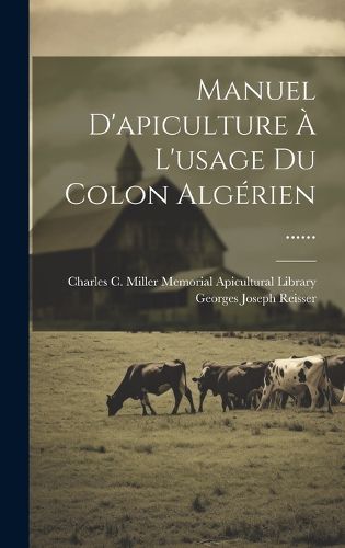 Cover image for Manuel D'apiculture A L'usage Du Colon Algerien ......