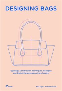 Cover image for Designing Bags: Typology, Construction Techniques, Analogue and Digital Patternmaking from Scratch