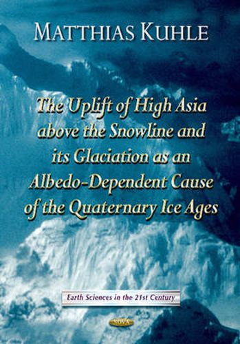 Cover image for Uplift of High Asia Above the Snowline & its Glaciation as Albedo-Dependent Cause of the Quaternary Ice Ages